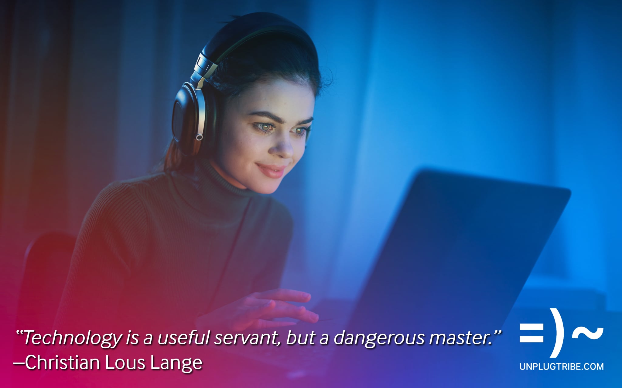 “Technology is a useful servant, but a dangerous master”—Christian Lous Lange