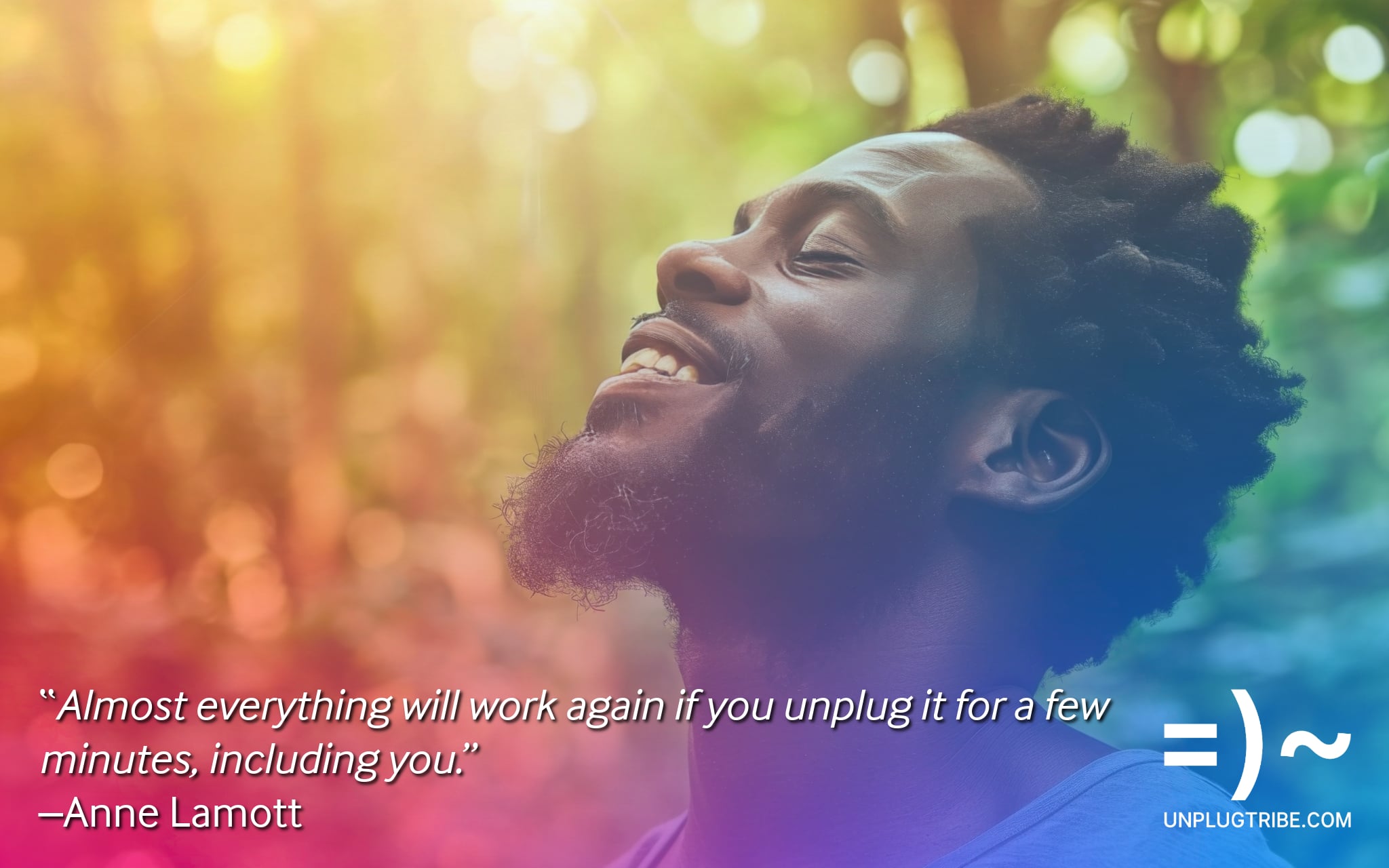 “Almost everything will work again if you unplug it for a few minutes, including you.”        —Anne Lamott